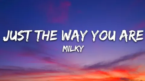 Just The Way You Are - Milky (Lyrics)